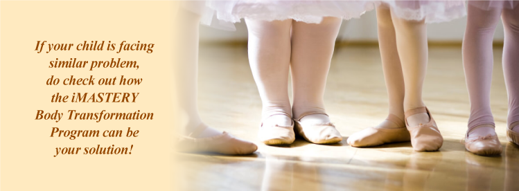 If your child is facing similar problem, do check out how the iMASTERY Body Transformation Program can be your solution!